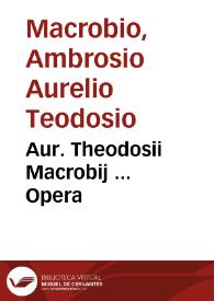 Aur. Theodosii Macrobij ... Opera / Ioh. Isacius Pontanus recensuit, & Saturnaliorum libros MS. ope auxit, ordinauit, & castigationes siue notas adiecit... | Biblioteca Virtual Miguel de Cervantes