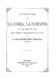 Los Santos Lugares de la Judea, la Samaria y la Galilea : recuerdos e impresiones de viaje / por D. José Antonio Ortiz Urruela | Biblioteca Virtual Miguel de Cervantes