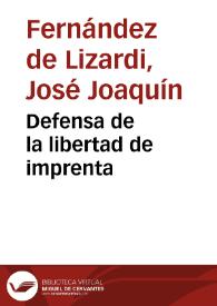 Defensa de la libertad de imprenta / [José Joaquín Fernández de Lizardi] | Biblioteca Virtual Miguel de Cervantes