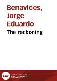 The reckoning / Jorge Eduardo Benavides; traductor Jonathan Blitzer | Biblioteca Virtual Miguel de Cervantes