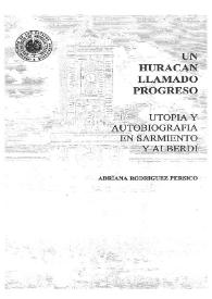 Un huracán llamado progreso : utopía y autobiografía en Sarmiento y Alberdi / Adriana Rodríguez Pérsico | Biblioteca Virtual Miguel de Cervantes