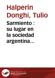 Sarmiento : su lugar en la sociedad argentina post-revolucionaria / Tulio Halperín Dongui | Biblioteca Virtual Miguel de Cervantes
