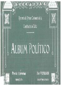 Álbum político : recuerdo del primer centenario de la Constitución de Cádiz : resumen histórico del régimen constitucional en España durante el primer siglo de su vigencia ... y la gestión de los noventa y ocho gobiernos que han regido la Nación ... / por Vipegon [seud.] | Biblioteca Virtual Miguel de Cervantes