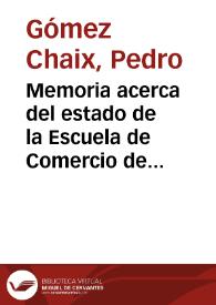 Memoria acerca del estado de la Escuela de Comercio de Málaga durante el curso de 1891 á 1892 / por Pedro Gómez Chaix | Biblioteca Virtual Miguel de Cervantes