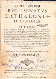 Sacri svpremi regii senatvs Cathaloniae decisiones. Volumen I / auctore ... Bonaventura de Tristany Boffill et Benach ... | Biblioteca Virtual Miguel de Cervantes