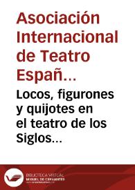Locos, figurones y quijotes en el teatro de los Siglos de Oro : [actas selectas del XII Congreso de la Asociación Internacional de Teatro Español y Novohispano de los Siglos de Oro, Almagro, 15, 16, 17 de julio de 2005] / edición preparada por, Germán Vega García-Luengos y Rafael González Cañal | Biblioteca Virtual Miguel de Cervantes