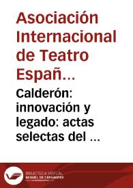 Calderón: innovación y legado : actas selectas del IX Congreso de la Asociación Internacional de Teatro Español y Novohispano de los Siglos de Oro, en colaboración con el Grupo de Investigación Siglo de Oro de la Universidad de Navarra (Pamplona, 27 al 29 de marzo de 2000) / editado por Ignacio Arellano y Germán Vega García-Luengos | Biblioteca Virtual Miguel de Cervantes