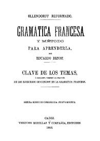 Ollendorff reformado : gramática francesa y método para aprenderla ; Clave de los temas o Correcta versión al francés de los ejercicios contenidos en la gramática francesa / por Eduardo Benot | Biblioteca Virtual Miguel de Cervantes