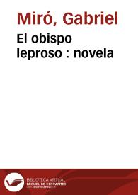 Obras Completas de Gabriel Miró. Vol. 11. El obispo leproso : novela / prólogo por Gerardo Diego; revisión del texto y notas por P. C. [Pedro Caravia Hevia] | Biblioteca Virtual Miguel de Cervantes