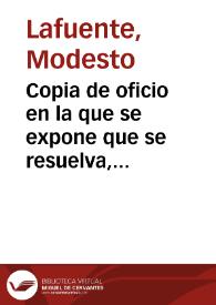 Copia de oficio en la que se expone que se resuelva, lo mejor posible, el estudio de la información que se presenta en una memoria sobre los sitios que ocuparon las ciudades romanas de Libia y Segasamundo, y unas antigüedades que se conservan en la villa de Herramelluri. Adjunta una nueva y ampliada información sobre dichos temas | Biblioteca Virtual Miguel de Cervantes