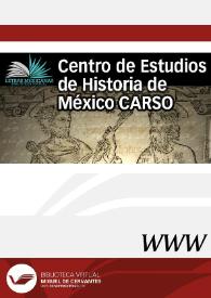 Centro de Estudios de Historia de México CARSO  / director Manuel Ramos Medina  | Biblioteca Virtual Miguel de Cervantes