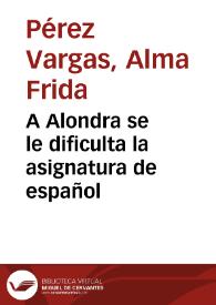A Alondra se le dificulta la asignatura de español | Biblioteca Virtual Miguel de Cervantes