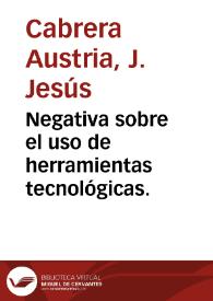 Negativa sobre el uso de herramientas tecnológicas. | Biblioteca Virtual Miguel de Cervantes