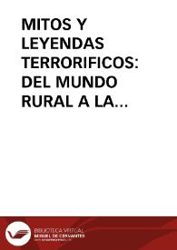 MITOS Y LEYENDAS TERRORIFICOS: DEL MUNDO RURAL A LA TRADICION URBANA / Villaverde Embid, María del Pilar | Biblioteca Virtual Miguel de Cervantes