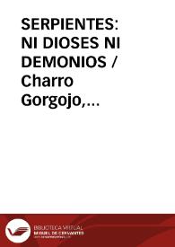 SERPIENTES: NI DIOSES NI DEMONIOS / Charro Gorgojo, Manuel Angel | Biblioteca Virtual Miguel de Cervantes