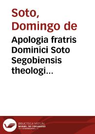 Apologia fratris Dominici Soto Segobiensis theologi ordinis Praedicatorum ... qua reuerendo patri Ambrosio Catharino, espiscopo Minorie[n]si de certitudine gratiae respondet | Biblioteca Virtual Miguel de Cervantes