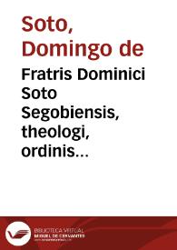 Fratris Dominici Soto Segobiensis, theologi, ordinis Praedicatorum ... in Epistolam diui Pauli ad Romanos commentarii | Biblioteca Virtual Miguel de Cervantes
