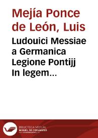 Ludouici Messiae a Germanica Legione Pontijj In legem regiam Toleti conditam subtitulo tercio delos proprios y rentas delos concejos quintam libri septimi ordinationum regiarum in causa vertente à responso prelectiones ... | Biblioteca Virtual Miguel de Cervantes