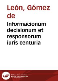 Informacionum decisionum et responsorum iuris centuria | Biblioteca Virtual Miguel de Cervantes