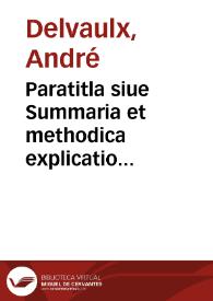 Paratitla siue Summaria et methodica explicatio Decretalium D. Gregorij papae IX | Biblioteca Virtual Miguel de Cervantes