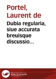 Dubia regularia, siue accurata breuisque discussio difficultatum circa religiosam personam atque famliam, ac etiam circa sacerdotem regularem, confessiones saecularium excipientem | Biblioteca Virtual Miguel de Cervantes