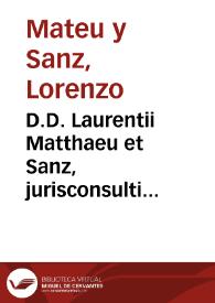 D.D. Laurentii Matthaeu et Sanz, jurisconsulti Valentini ... Tractatus de re criminali sive controversiarum usufrequentium in causis criminalibus, cum earum decisionibus, tam in Aula Suprema Hispana Criminum, quàm in summo Senatu Novi Orbis | Biblioteca Virtual Miguel de Cervantes
