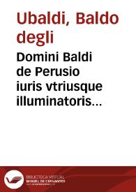 Domini Baldi de Perusio iuris vtriusque illuminatoris Consiliorum primum [-quintum] volumen nuper diligentissime ex manuscripto exemplari ipsius autoris recognitum | Biblioteca Virtual Miguel de Cervantes