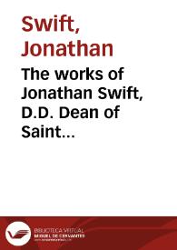 The works of Jonathan Swift, D.D. Dean of Saint Patrick's, Dublin : | Biblioteca Virtual Miguel de Cervantes