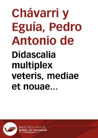 Didascalia multiplex veteris, mediae et nouae iurisprudentiae ... | Biblioteca Virtual Miguel de Cervantes