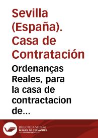 Ordenanças Reales, para la casa de contractacion de Seuilla, y para otras cosas de las Indias y de la nauegacion y contractacion dellas | Biblioteca Virtual Miguel de Cervantes