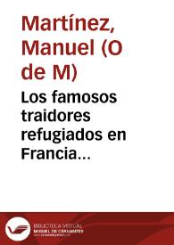 Los famosos traidores refugiados en Francia convencidos de sus crímenes: y justificación del Real Decreto de 30 de mayo | Biblioteca Virtual Miguel de Cervantes