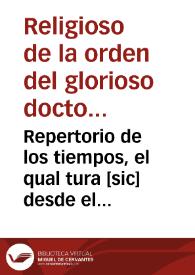 Repertorio de los tiempos, el qual tura [sic] desde el año M.D.L. iiij. hasta el año de M.D.xc.ij. va añadido en muchas cosas y lugares, con toda dilige[n]cia [et] cuydado, por vn religioso dela horden [sic] del glorioso doctor sant Bernardo ; el qual tomo este trabajo por charidad y amor de sus proximos, en este año de 1554 | Biblioteca Virtual Miguel de Cervantes