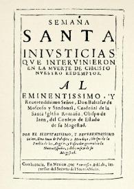 Semana santa inivsticias qve intervinieron en la mverte de Christo nvestro redemptor... / por el illvstrissimo Don Iuan de Palafox y Mendoça... | Biblioteca Virtual Miguel de Cervantes