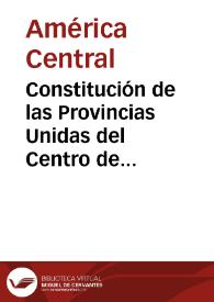 Constitución de las Provincias Unidas del Centro de América de 1824 | Biblioteca Virtual Miguel de Cervantes