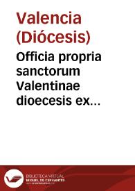 Officia propria sanctorum Valentinae dioecesis ex apostolica concessione et auctoritate summorum pontificum... : pars hiemalis | Biblioteca Virtual Miguel de Cervantes