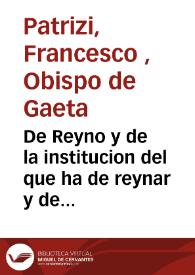 De Reyno y de la institucion del que ha de reynar y de como deve averse con los subditos y ellos con el ... | Biblioteca Virtual Miguel de Cervantes