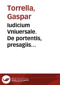 Iudicium Vniuersale. De portentis, presagiis & ostentis rerumq admirabiliû ac solis & lune defectibus & cometis | Biblioteca Virtual Miguel de Cervantes