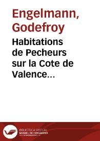Habitations de Pecheurs sur la Cote de Valence [Material gráfico] | Biblioteca Virtual Miguel de Cervantes