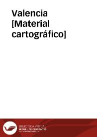Valencia [Material cartográfico] | Biblioteca Virtual Miguel de Cervantes