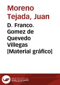 D. Franco. Gomez de Quevedo Villegas [Material gráfico] | Biblioteca Virtual Miguel de Cervantes