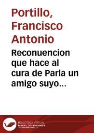 Reconuencion que hace al cura de Parla un amigo suyo [Texto impreso] : sobre el papel precursor respuesta al manifiesto del Doct. Collados... | Biblioteca Virtual Miguel de Cervantes