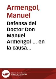 Defensa del Doctor Don Manuel Armengol ... en la causa con el Fiscal de su Magestad sobre supuestos de falsedad escriuese por parte de ... Victoriana Armengol ... hermana y heredera del ... Manuel Armengol [Texto impreso] | Biblioteca Virtual Miguel de Cervantes