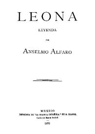 Leona: leyenda / por Anselmo Alfaro | Biblioteca Virtual Miguel de Cervantes
