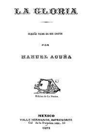 Más información sobre La gloria : pequeño poema en dos cantos / por Manuel Acuña