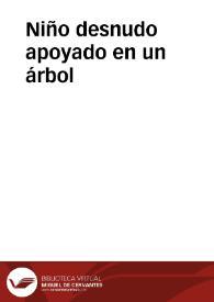 Niño desnudo apoyado en un árbol | Biblioteca Virtual Miguel de Cervantes