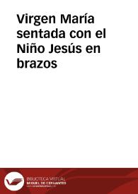 Virgen María sentada con el Niño Jesús en brazos | Biblioteca Virtual Miguel de Cervantes