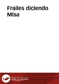 Frailes diciendo Misa | Biblioteca Virtual Miguel de Cervantes