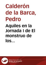 Aquiles en la Jornada I de El monstruo de los jardines, I, vv. 797-816 | Biblioteca Virtual Miguel de Cervantes