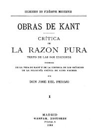 Crítica de la razón pura : texto de las dos ediciones / [Immanuel Kant], precedida de "La vida de Kant" y de "La historia de los orígenes de la filosofía crítica" de Kuno Fischer ; [traducida del alemán] por José del Perojo | Biblioteca Virtual Miguel de Cervantes