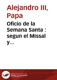 Oficio de la Semana Santa : segun el Missal y Breviario Romano, que se publicaron por mandado de su Santidad Pio V y se reconocieron por comission de su Santidad Clemente VIII y Urbano VIII | Biblioteca Virtual Miguel de Cervantes